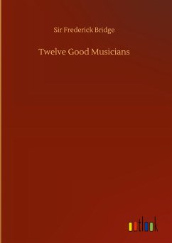 Twelve Good Musicians - Bridge, Frederick