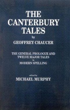 The Canterbury Tales: The General Prologue and Twelve Major Tales in Modern Spelling - Chaucer, Geoffrey