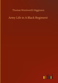 Army Life in A Black Regiment - Higginson, Thomas Wentworth