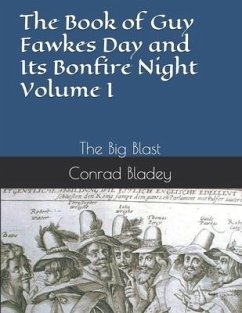 The Book of Guy Fawkes Day and Its Bonfire Night Volume I: The Big Blast - Bladey, Conrad Jay