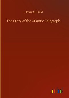 The Story of the Atlantic Telegraph - Field, Henry M.