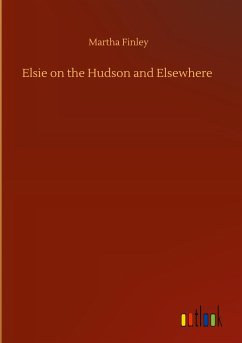 Elsie on the Hudson and Elsewhere - Finley, Martha