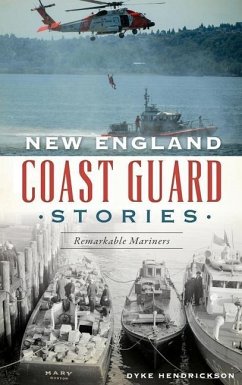 New England Coast Guard Stories: Remarkable Mariners - Hendrickson, Dyke
