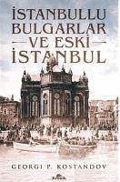 Istanbullu Bulgarlar ve Eski Istanbul - P. Kostandov, Georgi