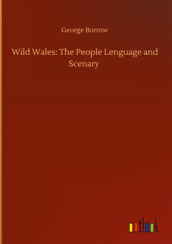 Wild Wales: The People Lenguage and Scenary - Borrow, George