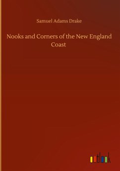 Nooks and Corners of the New England Coast - Drake, Samuel Adams