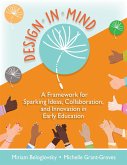 Design in Mind: A Framework for Sparking Ideas, Collaboration, and Innovation in Early Education