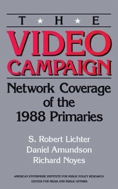 The Video Campaign: Network Coverage of the 1988 Primaries - Lichter, Robert S.