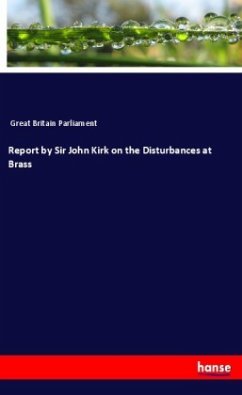 Report by Sir John Kirk on the Disturbances at Brass