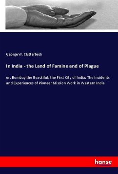 In India - the Land of Famine and of Plague - Clutterbuck, George. W.