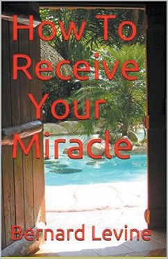 How to Receive Your Miracle - Levine, Bernard
