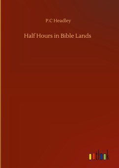 Half Hours in Bible Lands - Headley, P. C