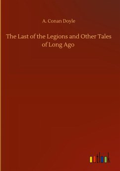 The Last of the Legions and Other Tales of Long Ago - Doyle, A. Conan