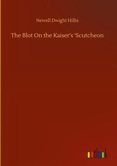 The Blot On the Kaiser¿s ¿Scutcheon - Hillis, Newell Dwight