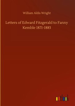 Letters of Edward Fitzgerald to Fanny Kemble 1871-1883 - Wright, William Aldis