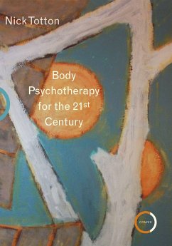 Body Psychotherapy for the 21st Century - Totton, Nick