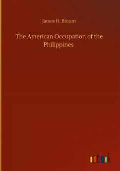The American Occupation of the Philippines - Blount, James H.