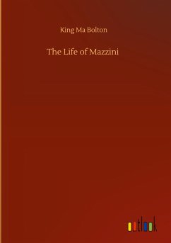 The Life of Mazzini - Bolton, King Ma