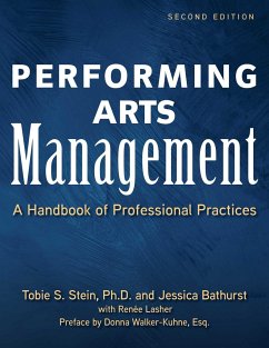Performing Arts Management (Second Edition): A Handbook of Professional Practices - Stein, Tobie S.; Bathurst, Jessica Rae; Lasher, Renee