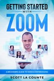 Getting Started with Zoom: A Beginners Guide to Videoconferencing (eBook, ePUB)