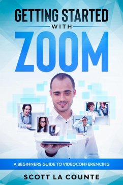 Getting Started with Zoom: A Beginners Guide to Videoconferencing (eBook, ePUB) - Counte, Scott La