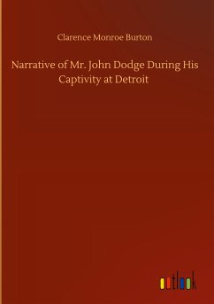 Narrative of Mr. John Dodge During His Captivity at Detroit - Burton, Clarence Monroe