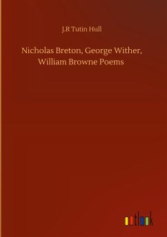 Nicholas Breton, George Wither, William Browne Poems - Hull, J. R Tutin