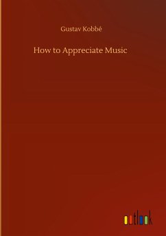 How to Appreciate Music - Kobbé, Gustav