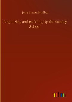 Organizing and Building Up the Sunday School - Hurlbut, Jesse Lyman