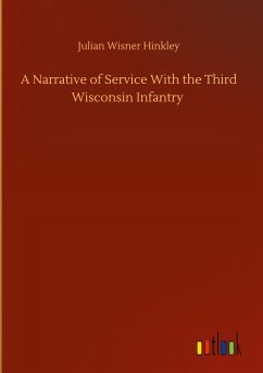 A Narrative of Service With the Third Wisconsin Infantry - Hinkley, Julian Wisner