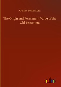 The Origin and Permanent Value of the Old Testament