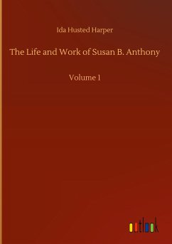 The Life and Work of Susan B. Anthony - Harper, Ida Husted