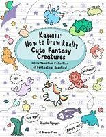 Kawaii: How to Draw Really Cute Fantasy Creatures - Nguyen, Angela