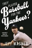 They Played Baseball for the Yankees?: A History of Forgotten Bronx Bombers