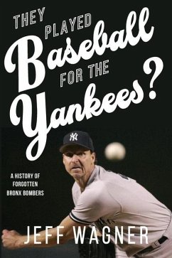 They Played Baseball for the Yankees?: A History of Forgotten Bronx Bombers - Wagner, Jeff