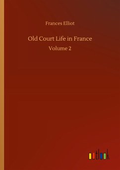 Old Court Life in France - Elliot, Frances