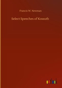 Select Speeches of Kossuth - Newman, Francis W.