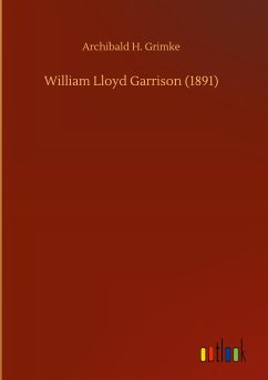 William Lloyd Garrison (1891) - Grimke, Archibald H.