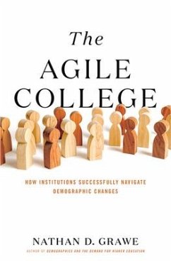 The Agile College: How Institutions Successfully Navigate Demographic Changes - Grawe, Nathan D.
