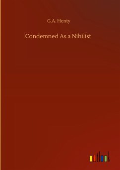 Condemned As a Nihilist - Henty, G. A.
