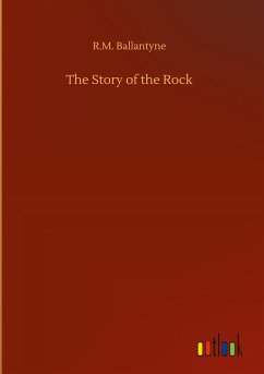 The Story of the Rock - Ballantyne, R. M.