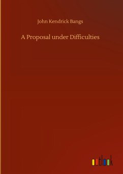 A Proposal under Difficulties - Bangs, John Kendrick