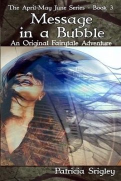 Message in a Bubble: An Original Fairy Tale Adventure - Srigley, Patricia