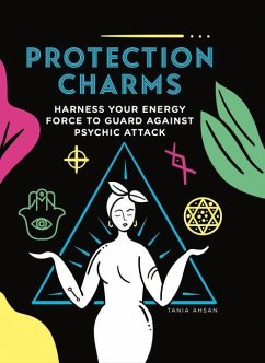 Protection Charms: Harness You Energy Force to Guard Against Psychic Attack - Ashan, Tania