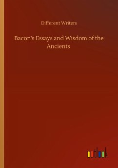 Bacon's Essays and Wisdom of the Ancients - Different Writers