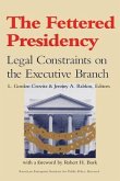 The Fettered Presidency: Legal Constraints on the Executive Branch (AEI Studies)