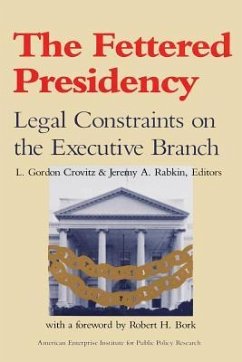 The Fettered Presidency: Legal Constraints on the Executive Branch (AEI Studies) - Crovitz, Gordon L.