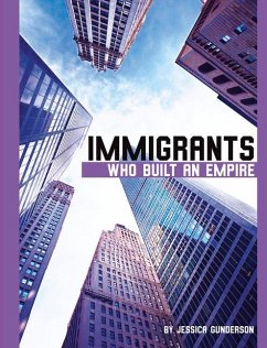 Immigrants Who Built an Empire - Gunderson, Jessica