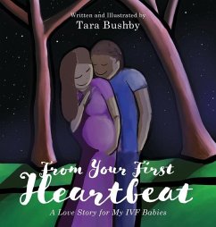 From Your First Heartbeat: A Love Story for My IVF Babies - Bushby, Tara