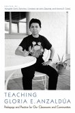 Teaching Gloria E. Anzaldúa: Pedagogy and Practice for Our Classrooms and Communities